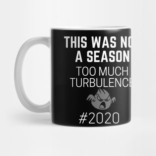 This Was Not A Season Too Much Turbulence 2020 Mug